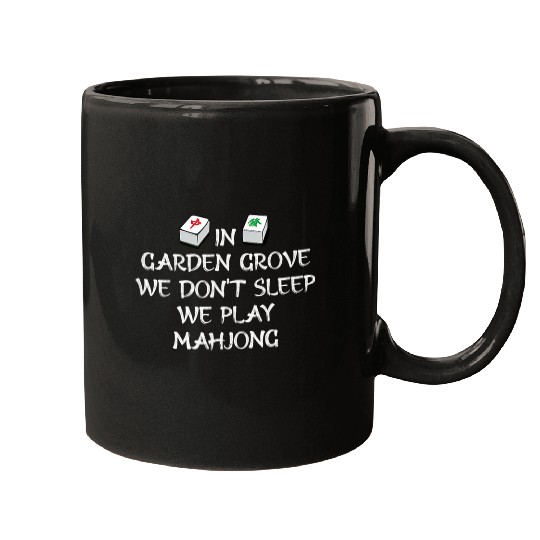 In Garden Grove We Dont Sleep We Play Mahjong US Cities Mugs