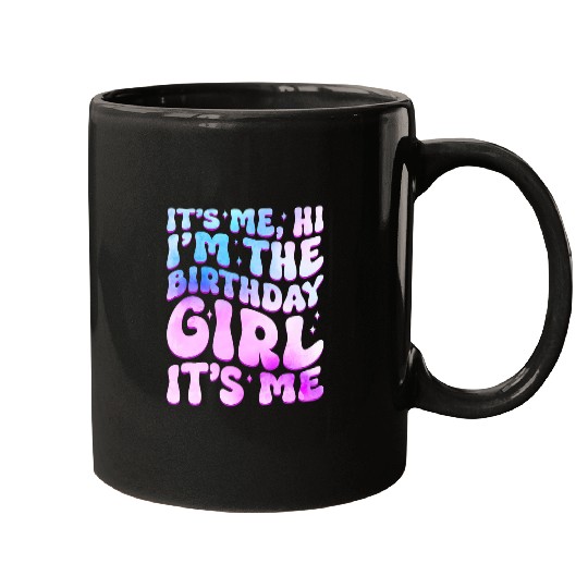 its me hi im birthday girl its me girls and women Mugs