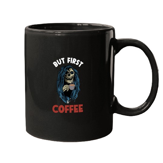 Coffee Fun But First Coffee Grim Reaper Mugs