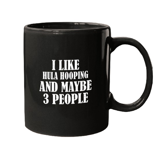 Discover I LIKE HULA HOOPING AND MAYBE 3 PEOPLE FUNNY Mugs