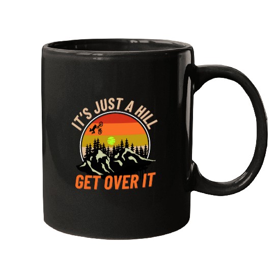 MTB Mountain Bike Its Just a Hill Get Over It Funny Mugs