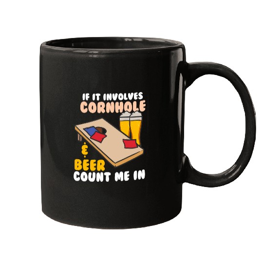 Beer Fun If It Involves Cornhole Beer Count Me In Mugs