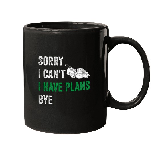 Lawn Mower Sorry I Cant I Have Plans Bye Funny Lawn Mowing Mugs