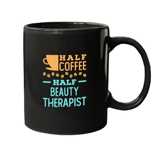 Coffee Fun Half Coffee Half Beauty Therapist Cosmetologist Esthetician Mugs