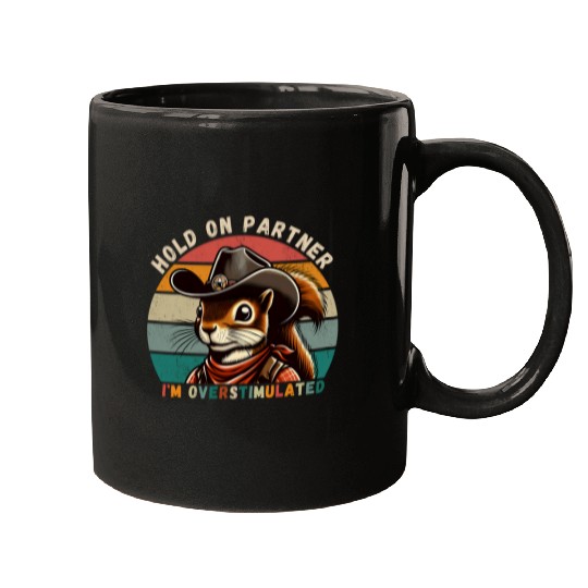 Squirrel Pet Hold On Partner I m Overstimulated Cowboy squirrel Retro Mugs