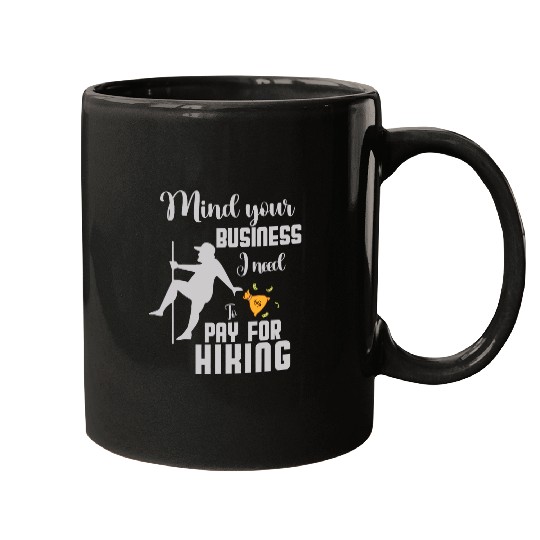 mind your business i need money to pay for Hiking squad Mugs