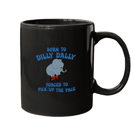 Elephant Pet Born To Dilly Dally Forced To Pick Up The Pace Elephant Mugs