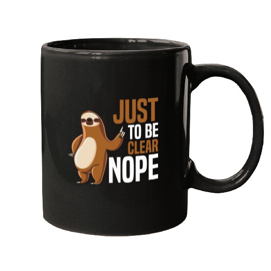 Sloth Pet Stubborn Just To Be Clear Nope Mugs