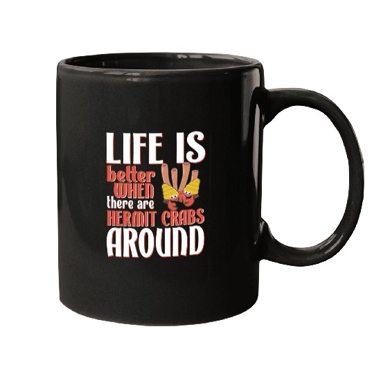 Life is Better Hermit Crabs Cute Hermit Crab Mugs
