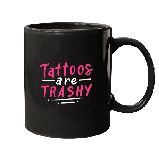 Tattoos Are Trashy Mugs