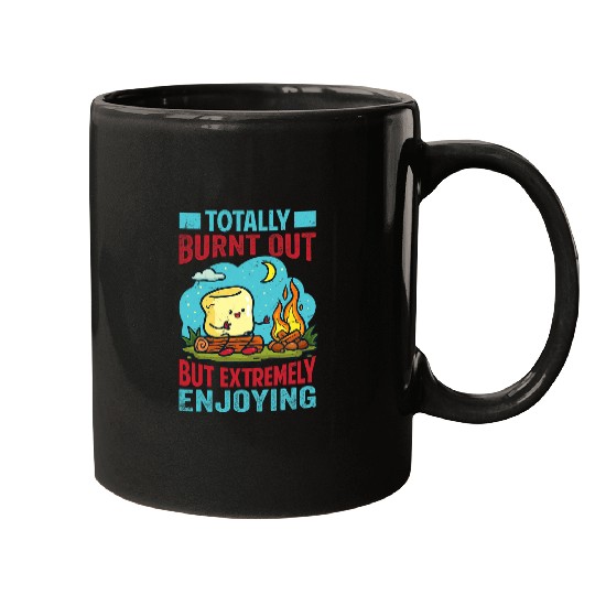 Totally Burnt Out But Extremely Enjoying Funny Camping Mugs