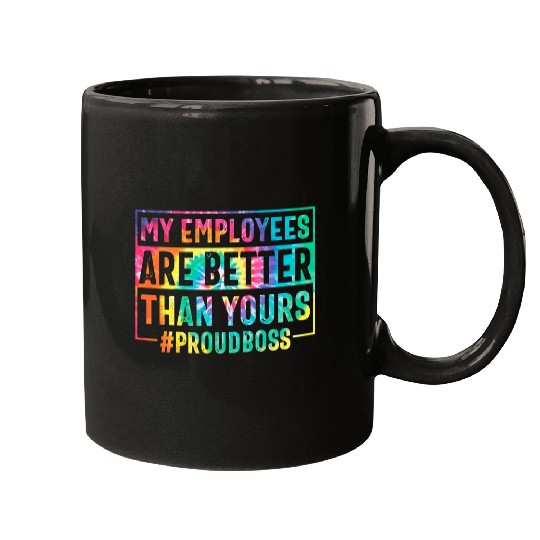 My Employees Are Better Than Yours National Boss Day Tie Dye Mugs