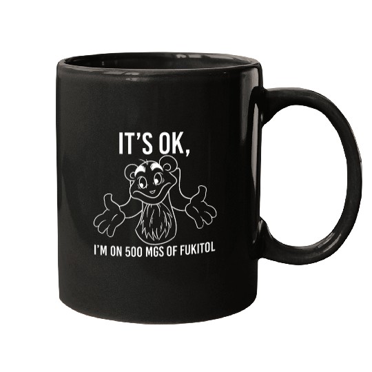 Its ok Im on 500 Mgs of Fukitol Pharmacy Pharmacist Mugs