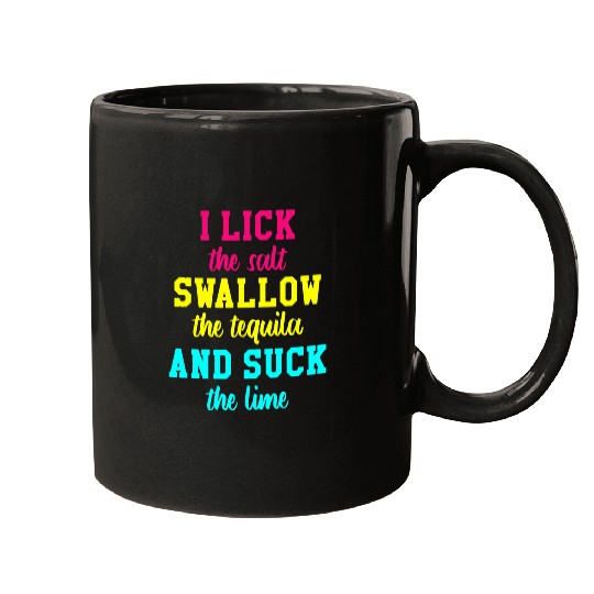 Wines Fun I Lick The Salt Swallow The Tequila And the Lime Mugs