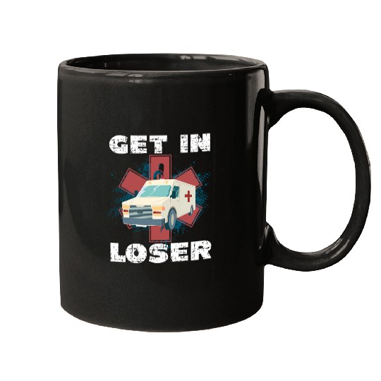 Get In Loser EMS EMT Paramedics For Ambulance Emergency Mugs