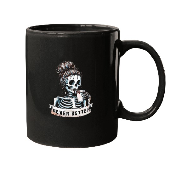 Coffee Fun Messy Bun Drinking Coffee For Women Never Better Skeleton Mugs