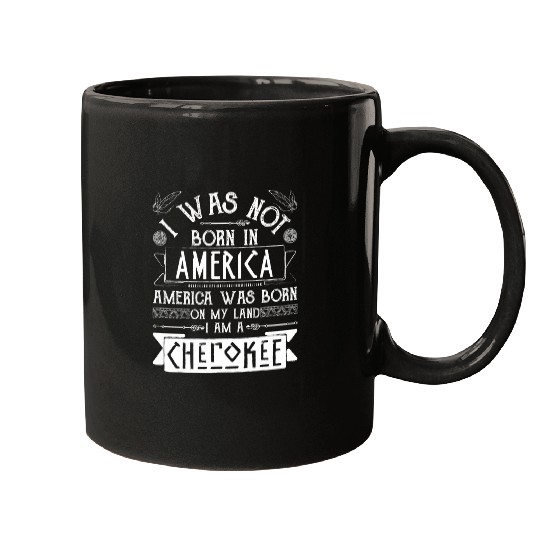America Born on My Land Cherokee Native American Mugs