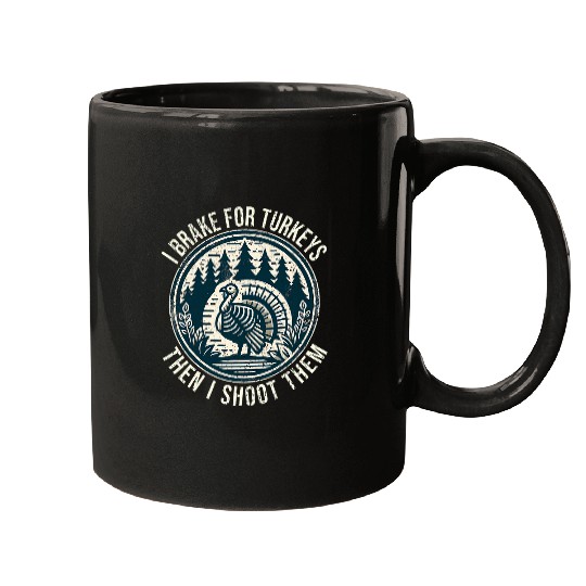 Turkey Hunting I Brake For Turkeys I Turkey Hunter Mugs