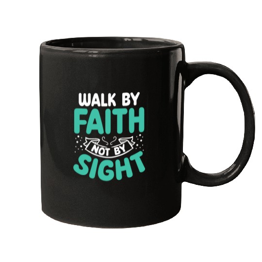 Walk By Faith Not By Sight Bible Verse Jesus Christ Mugs