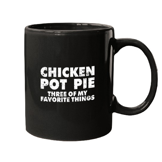 Chicken Lover Funny Pot Pie Chicken Pot Pie My Three Favorite Things Mugs