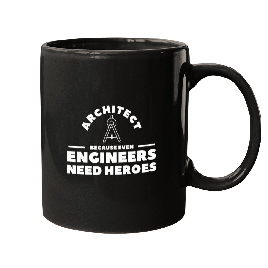 Architect Because Even Engineers Need Heroes Architecture 21 Mugs