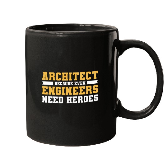 Architect Because Even Engineers Need Heroes Architecture Mugs