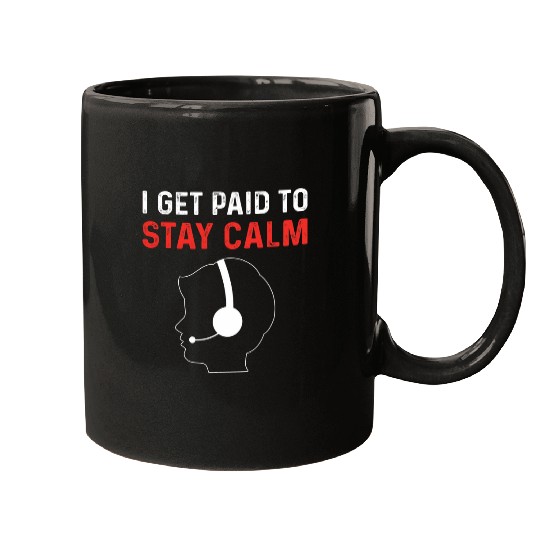I Get Paid To Stay Calm  Responder Paramedic 911 Dispatcher Mugs