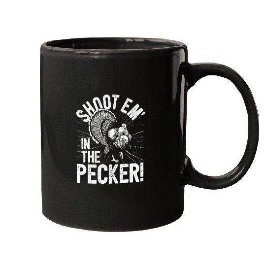 Turkey Hunting I Shoot Em In The Pecker I Turkey Hunter Mugs