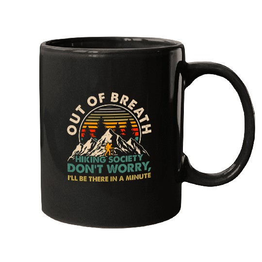 Out of Breath Hiking Society Dont Worry Ill Be There In A 17 Mugs