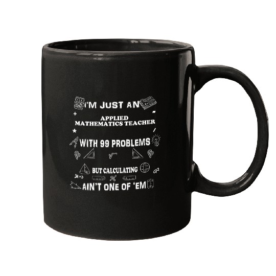 Funny Math Saying 99 problems Applied Mathematics Teacher Mugs