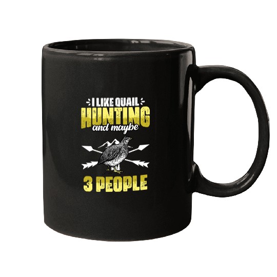 Funny I Like Quail Hunting And Maybe 3 People Quail Hunters Mugs