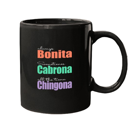 Always Bonita Sometimes Cabrona All the time Chingona Mugs
