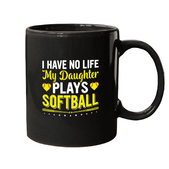 I Have No Life My Daughter Plays Softball Player Coachs Mom Mugs
