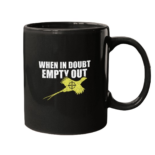 When In Doubt Empty Out Bird Hunting Pheasant Hunting Mugs