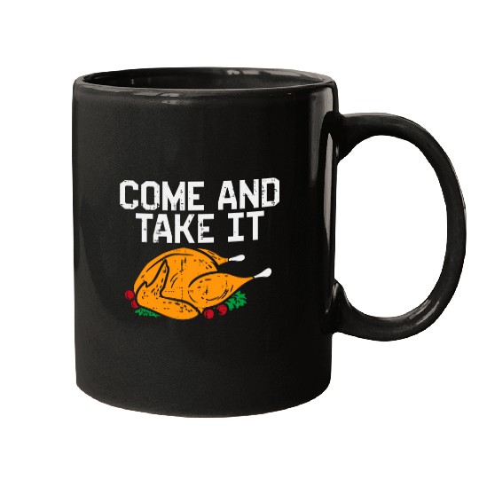 Come And Take it Turkey Funny Thanksgiving Men Women Kids Mugs