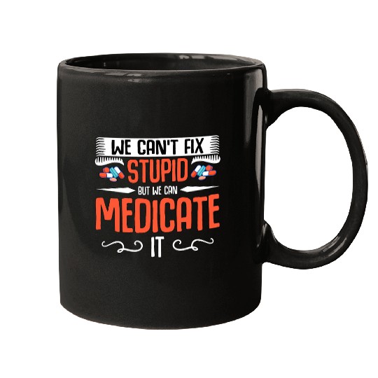 We Cant Fix Stupid Health Care medicines Pharmacy Technician Mugs