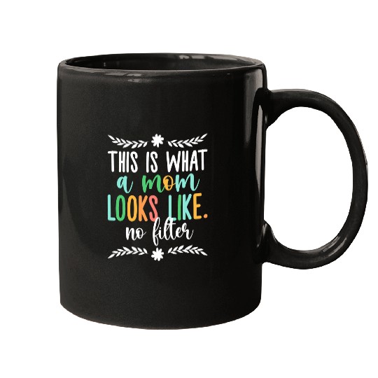 What Mom Looks Like No Filter Mother Photography Mommy 5 Mugs