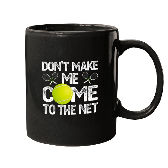 Discover Dont Make Me Come To The Net Tennis Lover Mugs