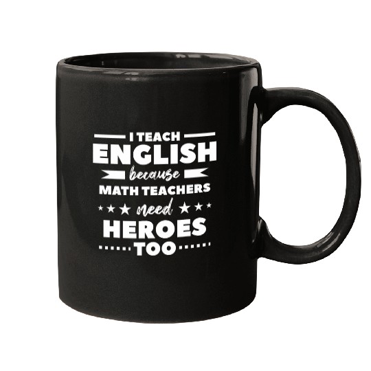 I Teach English Because Math Teachers Need Heroes Too 21 Mugs