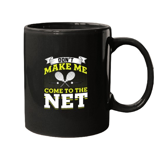 Discover Dont Make Me Come to the Net Tennis Lover Coachs Player Mugs