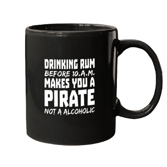 drinking rum makes you a pirate not a alcoholic Mugs