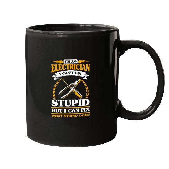 Im An Electrician I Cant Fix Stupid Electrician Mugs