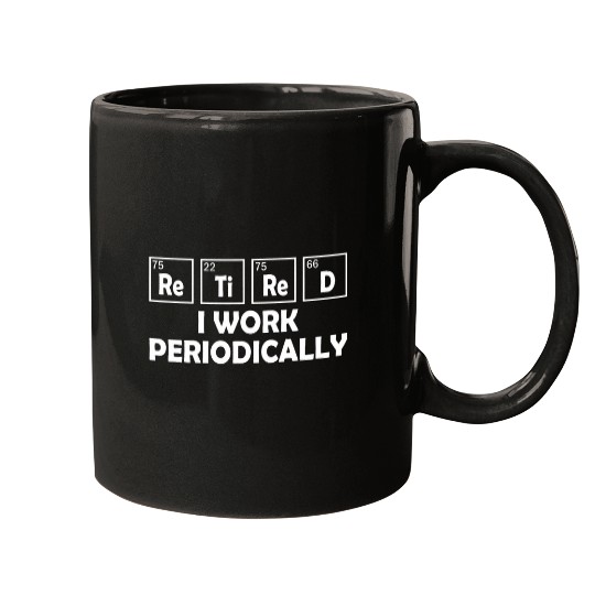 Chemistry Saying 2Retired I Work Periodically Mugs