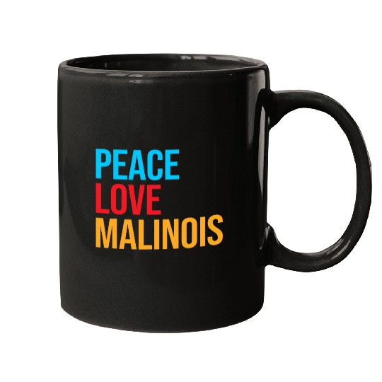 Belgian Malinois   Peace Love Malinois Mugs