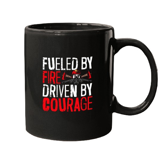 Fueled By Fires Driven By Courage Fireman Firefighter Mugs