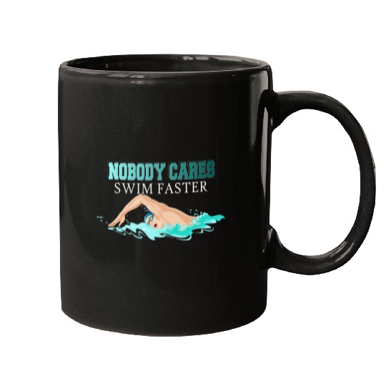Swimming Pool Nobody cares swim faster Swimming Swimmer Mugs