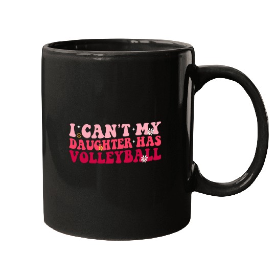 Funny Volleyball Mom Dad I Cant My Daughter Has Volleyball Mugs