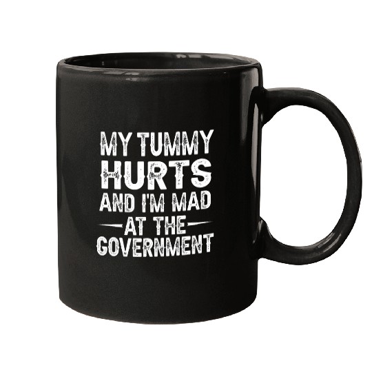 Funny My tummy Hurts And Im Mad At The Government Mugs
