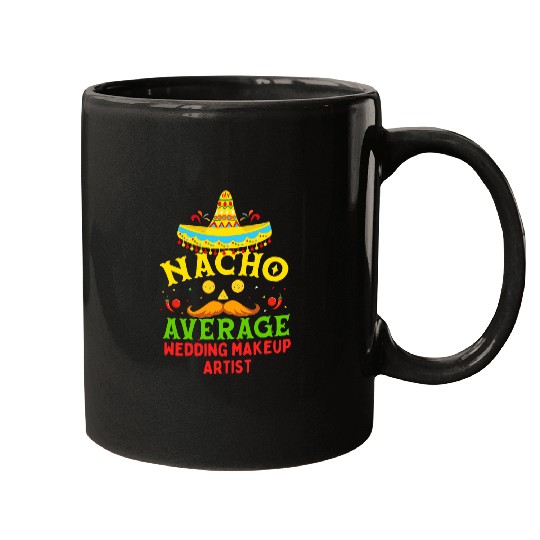 Cinco De Mayo Nacho Average Wedding Makeup Artist Mugs