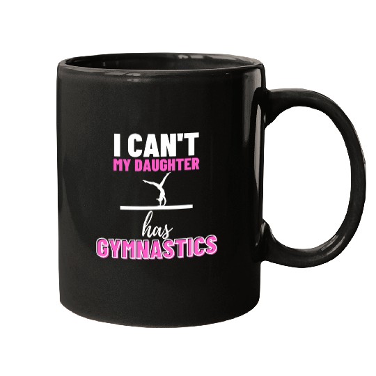 I Cant My Daughter Has Gymnastics Gymnast Women Tumbling Mugs